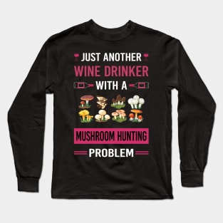 Wine Drinker Mushroom Hunting Mushrooms Mushrooming Mycology Mycologist Foraging Forager Long Sleeve T-Shirt